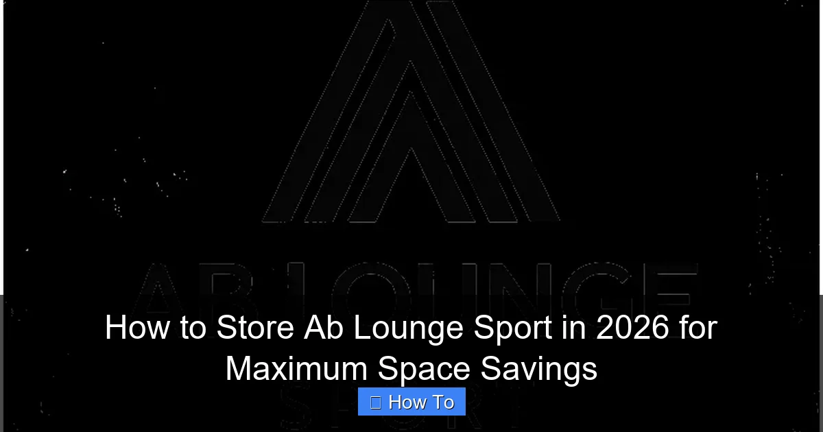 How to Store Ab Lounge Sport in 2026 for Maximum Space Savings