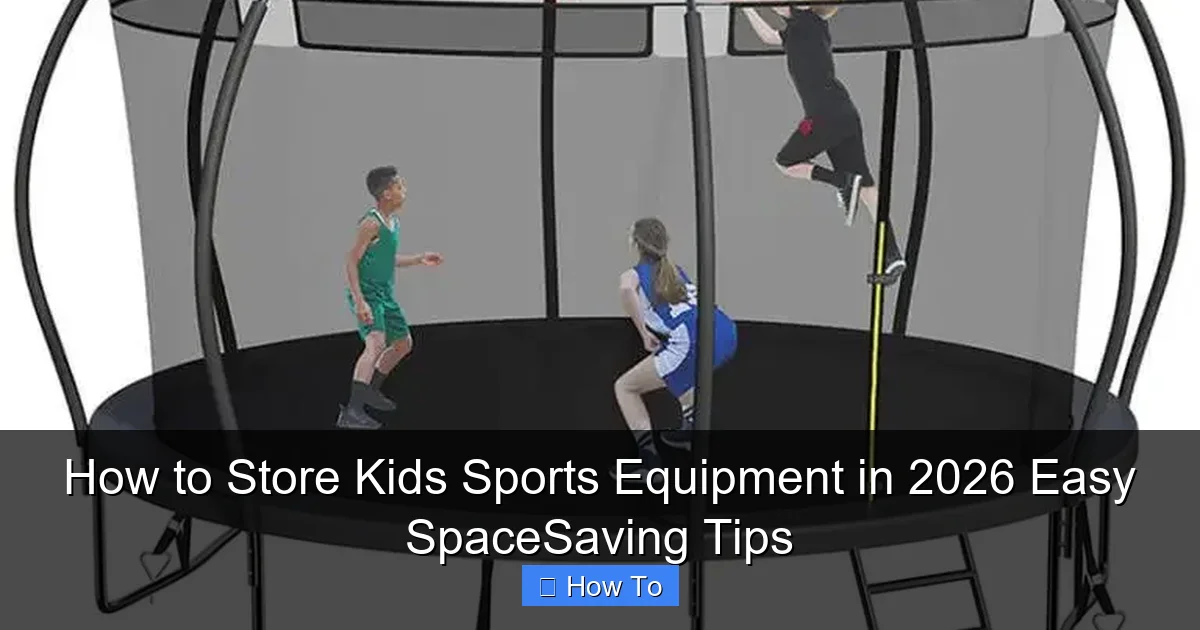 How to Store Kids Sports Equipment in 2026 Easy SpaceSaving Tips