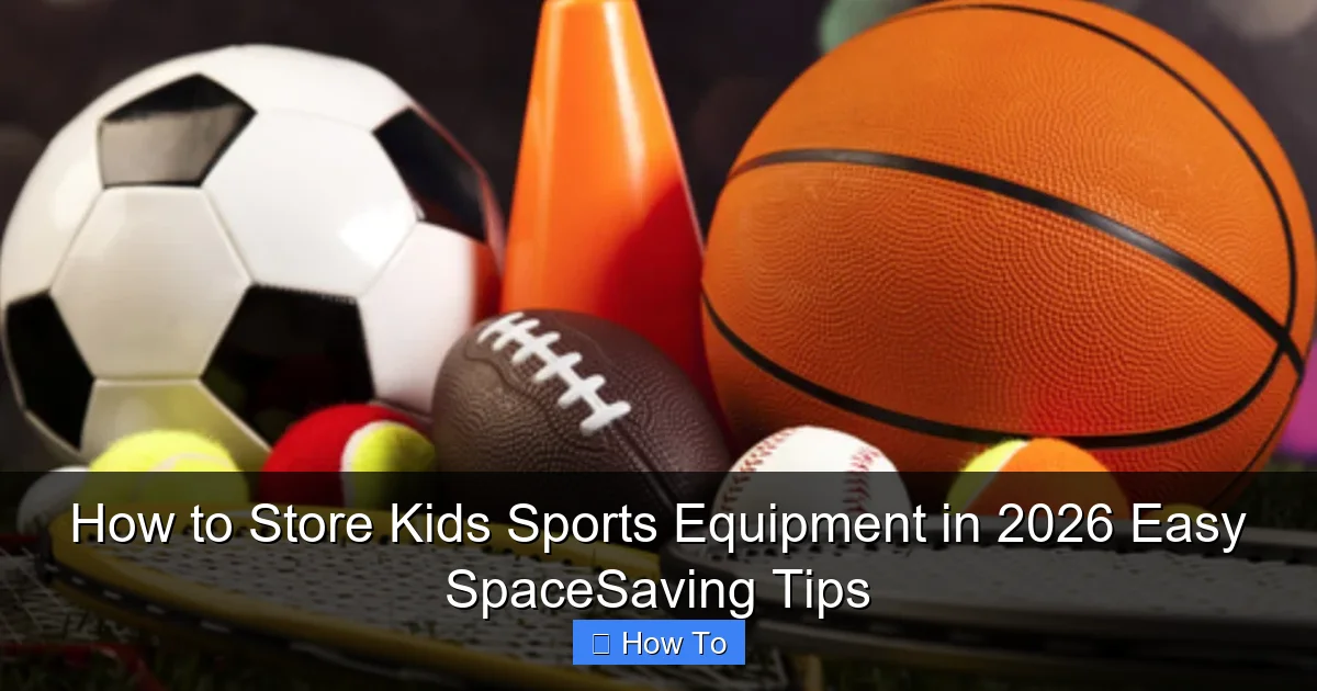How to Store Kids Sports Equipment in 2026 Easy SpaceSaving Tips