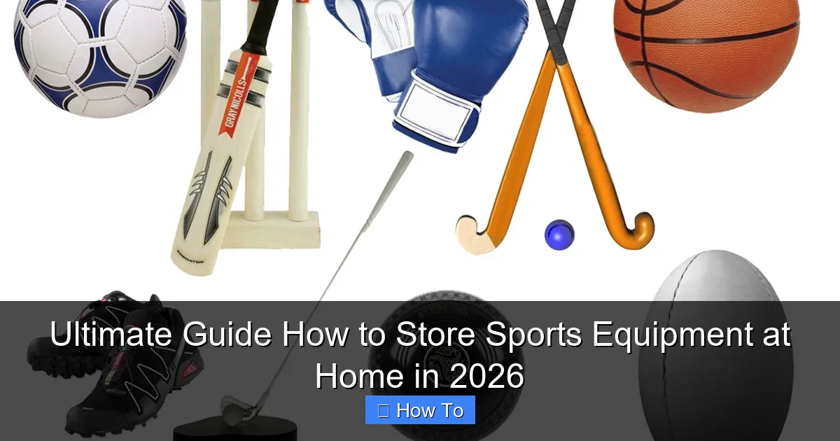 Ultimate Guide How to Store Sports Equipment at Home in 2026