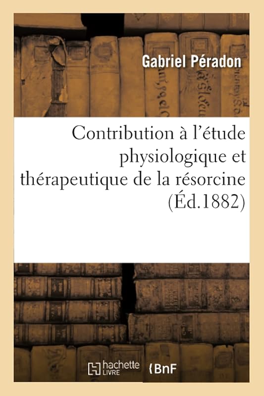 Contribution À l'Étude Physiologique Et Thérapeutique de la Résorcine