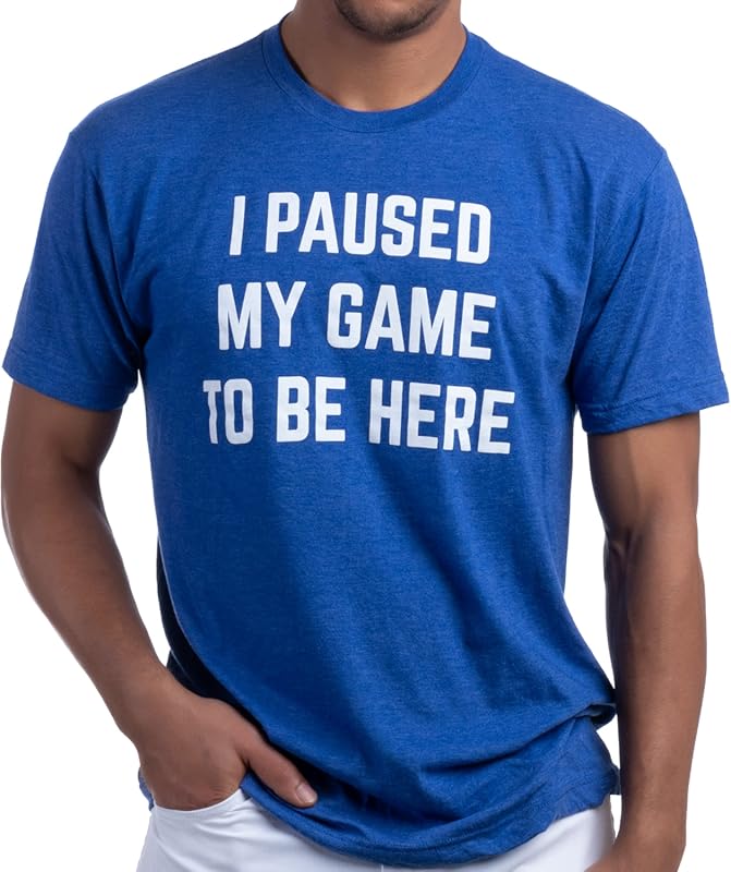 I Paused My Game to Be Here - Funny Video Gamer Humor Joke for Men Wom